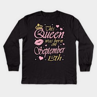 This Queen Was Born On September 13th Happy Birthday To Me You Nana Mommy Aunt Sister Daughter Kids Long Sleeve T-Shirt